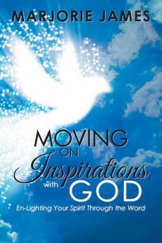 Moving on Inspirations with God: En-Lighting Your Spirit Through the Word