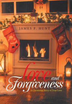 Love and Forgiveness: A Christmas Story of True Love