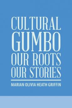 Cultural Gumbo Our Roots Our Stories