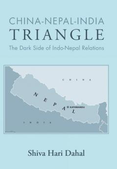 China-Nepal-India Triangle: The Dark Side of Indo-Nepal Relations