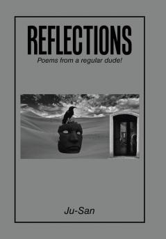 Reflections: Poems from a Regular Dude!