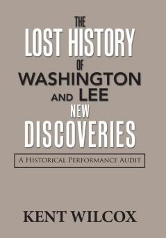 The Lost History of Washington and Lee: New Discoveries: A Historical Performance Audit