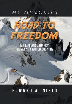 Road to Freedom: My Life and Journey from a 3Rd World Country