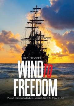 Wind to Freedom: Perilous Times Demand Actions Commensurate to the Degree of Peril