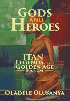 Gods and Heroes: Itan-Legends of the Golden Age Book One (Itan Legends of the Golden Age 1)