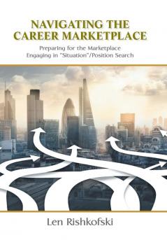 Navigating the Career Marketplace: Preparing for the Marketplace Engaging in Situation/Position Search