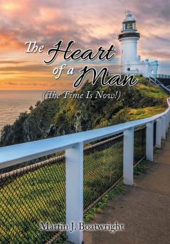 The Heart of a Man: The Time Is Now!