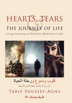 Hearts Tears & the Journey of Life: Loving Lamenting and Meditation Middle Eastern Style