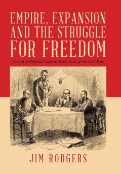 Empire Expansion and the Struggle for Freedom: American Political Culture at the Time of the Civil War