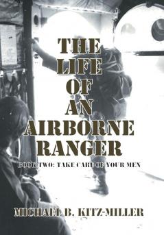 The Life of an Airborne Ranger: Book Two: Take Care of Your Men