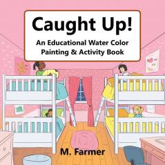 Caught Up! Coloring Book: An Educational Water Color Painting & Activity Book