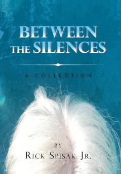 Between the Silences: A Collection