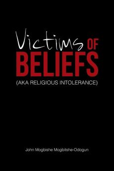 Victims of Beliefs (Aka Religious Intolerance)