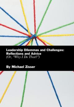 Leadership Dilemmas and Challenges: Reflections and Advice: Or Why I Do That?