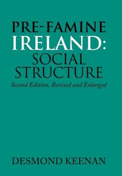 Pre-Famine Ireland: Social Structure: Second Edition Revised and Enlarged