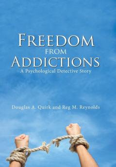 Freedom from Addictions: A Psychological Detective Story