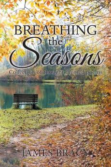 Breathing the Seasons: Collection of Thought Themed Poems