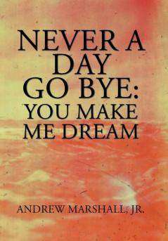 Never a Day Go Bye: You Make Me Dream