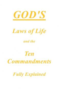 God's Laws of Life and the Ten Commandments Fully Explained