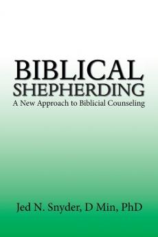 Biblical Shepherding: A New Approach to Biblicial Counseling