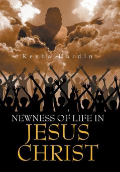 Newness of Life in Jesus Christ