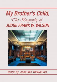 My Brother's Child the Biography of Judge Frank Wilson