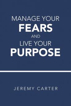 Manage Your Fears and Live Your Purpose