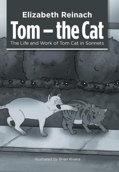 Tom - the Cat: The Life and Work of Tom Cat in Sonnets