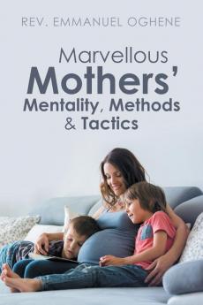 Marvellous Mothers' Mentality Methods & Tactics