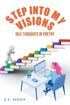 Step into My Visions: Idle Thoughts in Poetry