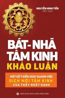 Bát-nhã Tâm kinh Khảo luận: Một số ý kiến xoay quanh việc dịch mới Tâm kinh của thầy Nhất Hạnh