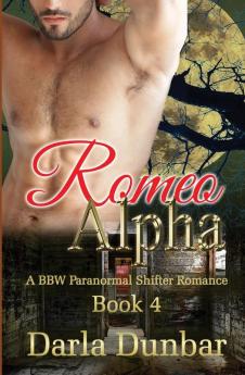 Romeo Alpha: A BBW Paranormal Shifter Romance - Book 4 (The Romeo Alpha Bbw Paranormal Shifter Romance)