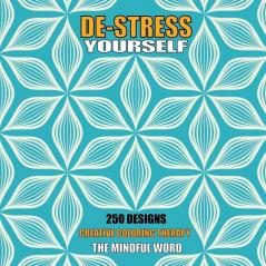 De-Stress Yourself: 250 Designs to Color! Creative Coloring Therapy Book With a Variety of Mandalas Flowers and Other Designs [170 pages - 8.5 x 8.5 Inches]