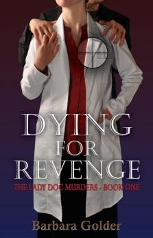 Dying for Revenge: The Lady Doc Murders - Book One: 1