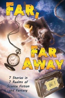 Far Far Away: 7 Stories in 7 Realms of Science Fiction and Fantasy