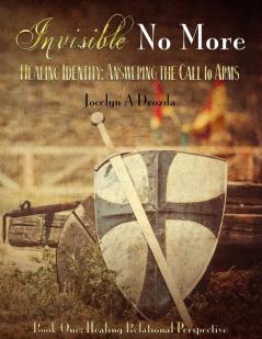 Invisible-No More. Healing Identity: Answering the Call to Arms: Book One - Healing Relational Perspective: 1