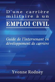 D'une carrière militaire à un emploi civil: Guide de l'intervenant en développement de carrière