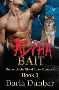 Alpha Bait: 3 (Romeo Alpha Blood Lines Romance)