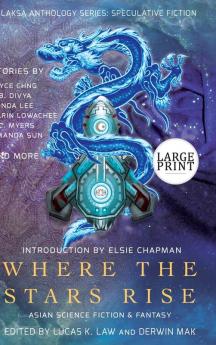 Where the Stars Rise: Asian Science Fiction and Fantasy (Laksa Anthology Series: Speculative Fiction)