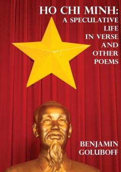 Ho Chi Minh: A Speculative Life in Verse and Other Poems (Crossroads Poetry)