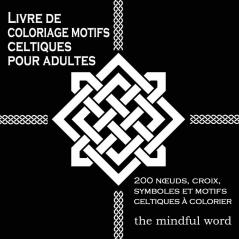 Livre de coloriage motifs celtiques pour adultes: 200 Noeuds Croix Symboles et Motifs Celtiques à Colorier