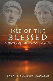 Isle of the Blessed: A Novel of the Roman Empire: 4 (Eagles and Dragons)