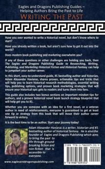 Writing the Past: The Eagles and Dragons Publishing Guide to Researching Writing Publishing and Marketing Historical Fiction and Historical Fantasy: 1 (Eagles and Dragons Publishing Guides)