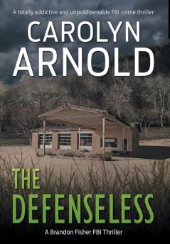 The Defenseless: A totally addictive and unputdownable FBI crime thriller: 3 (Brandon Fisher FBI)