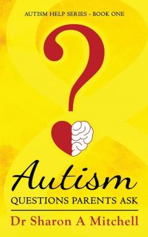 Autism Questions Parents Ask: 1 (Autism Help)