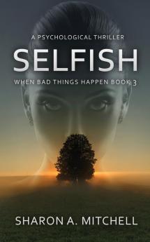 Selfish: A Psychological Thriller: 3 (When Bad Things Happen)