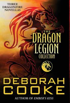 The Dragon Legion Collection: Three Dragonfire Novellas (Dragonfire Novels)