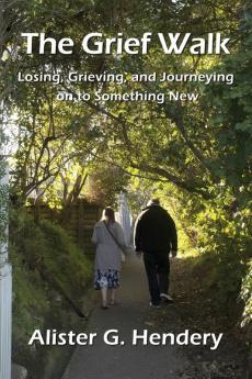 The Grief Walk: Losing Grieving and Journeying on to Something New