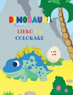 Dinosauri libro da colorare: Fantastico libro da colorare dinosauri per ragazzi e ragazze Incredibili animali preistorici giurassici Il mio primo libro da colorare Dino