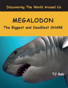 Megalodon: The Biggest and Deadliest Shark (Age 6 and Above) (Discovering the World Around Us)